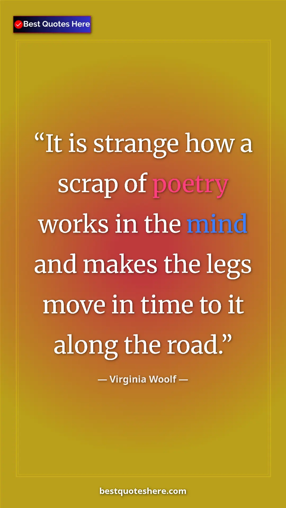 Virginia Woolf Quote Card: "It is strange how a scrap of poetry works in the mind and..." Pinterest quote poster by Virginia Woolf: "It is strange how a scrap of poetry works in the mind and..."