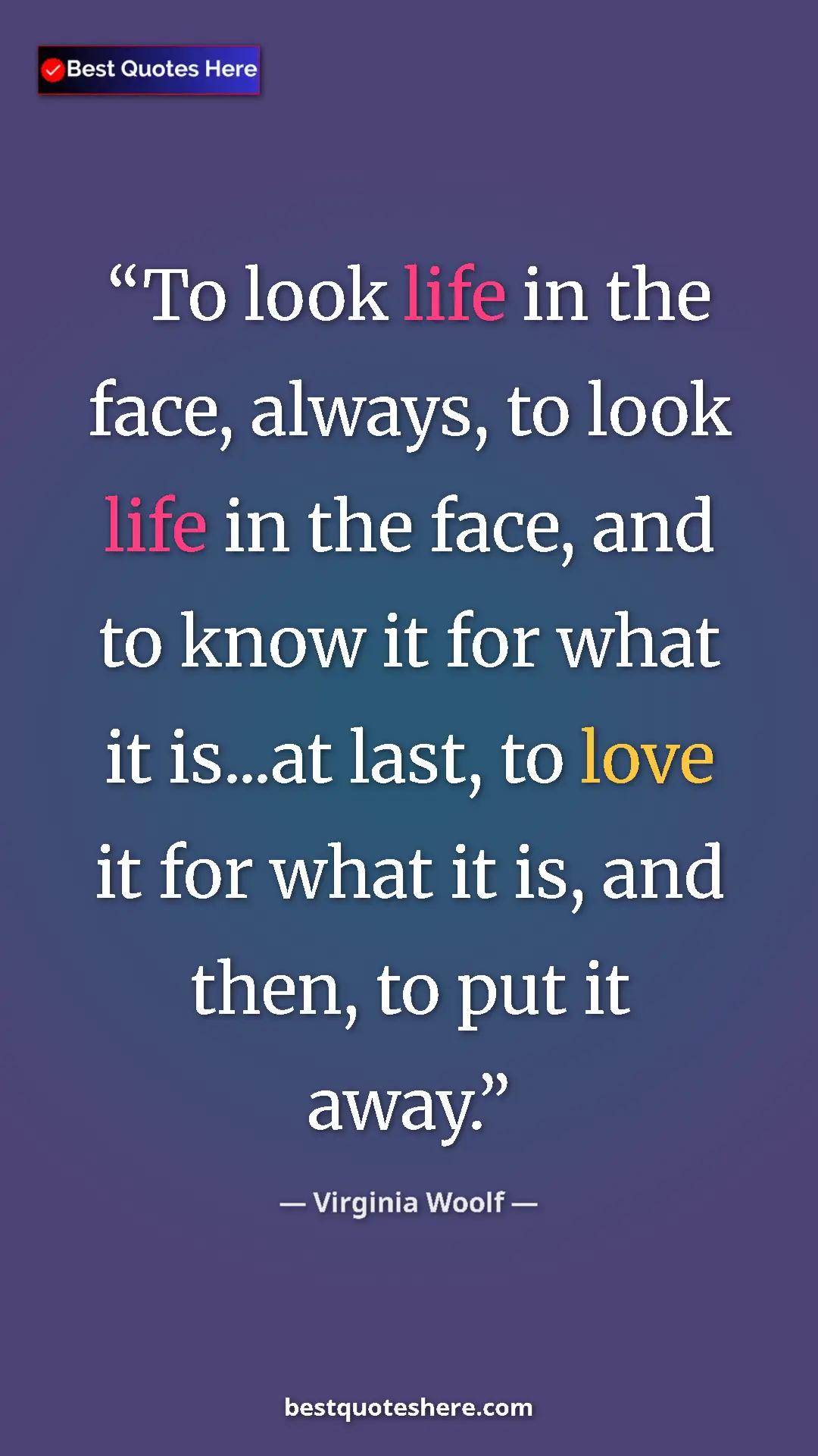 Virginia Woolf Quote Card: "To look life in the face, always, to look life in the face,..." Pinterest quote poster by Virginia Woolf: "To look life in the face, always, to look life in the face,..."
