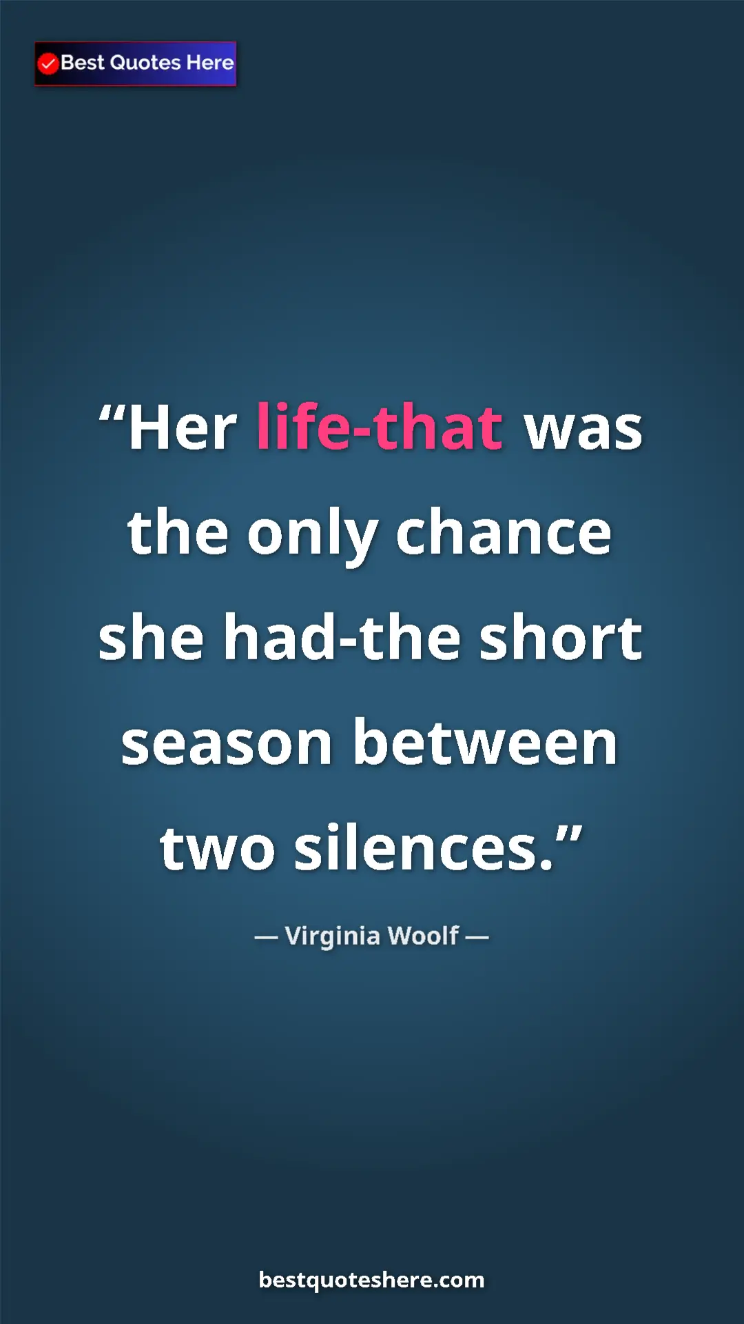 Pinterest quote poster by Virginia Woolf: "Her life-that was the only chance she had-the short season..."