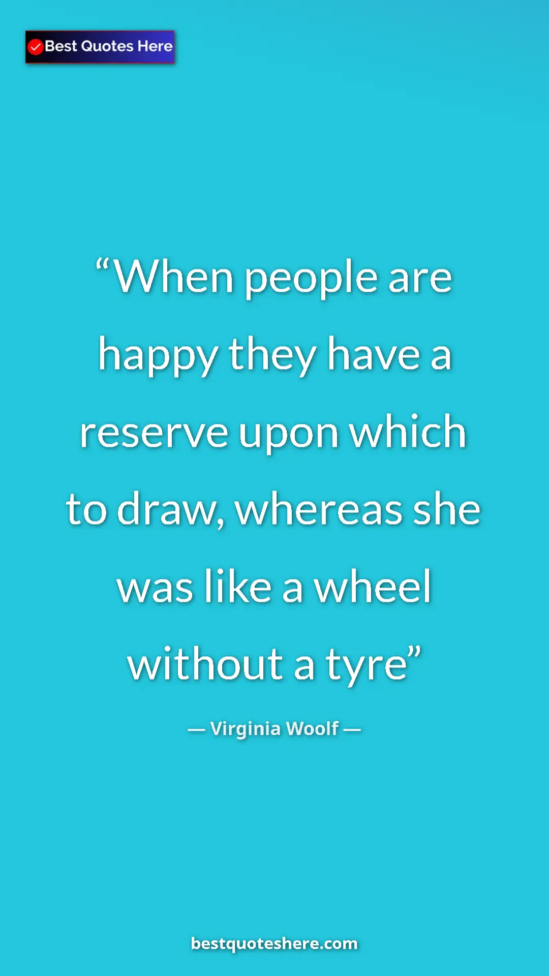 Pinterest quote poster by Virginia Woolf: "When people are happy they have a reserve upon which to..."