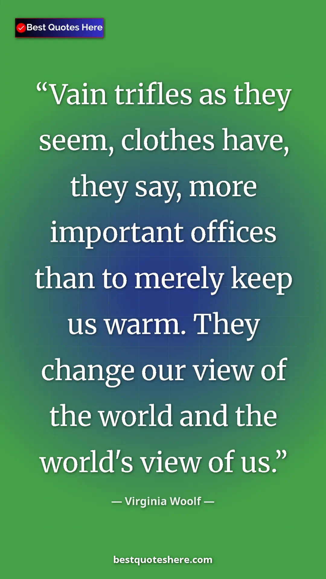 Virginia Woolf Quote Card: "Vain trifles as they seem, clothes have, they say, more..." Pinterest quote poster by Virginia Woolf: "Vain trifles as they seem, clothes have, they say, more..."