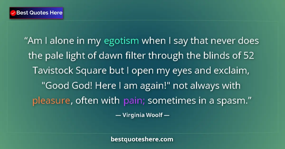 Quote by Virginia Woolf: Am I alone in my egotism when I say that never doe