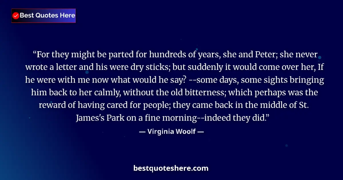 Quote by Virginia Woolf: For they might be parted for hundreds of years, she and Peter; she never wrote a letter and his were...