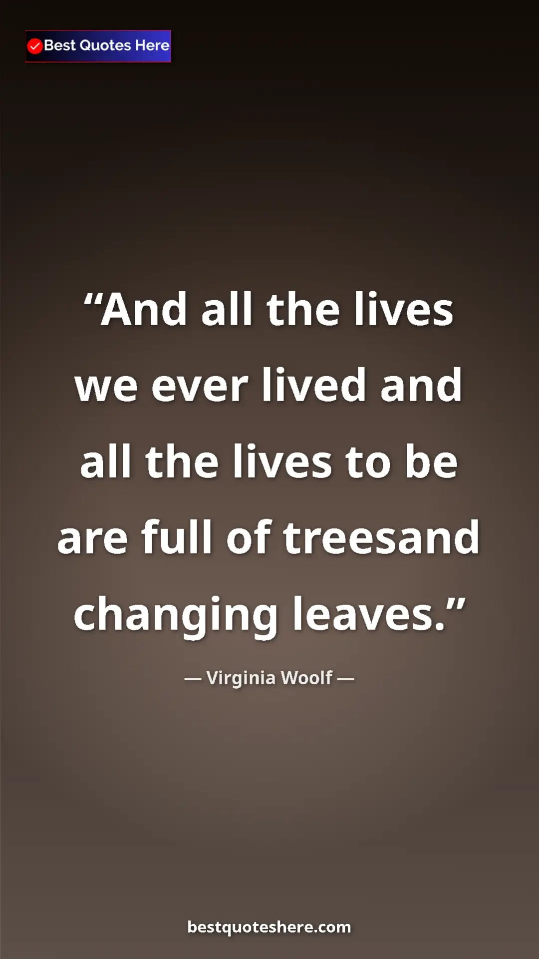 Virginia Woolf Quote Card: "And all the lives we ever lived and all the lives to be are..." Pinterest quote poster by Virginia Woolf: "And all the lives we ever lived and all the lives to be are..."