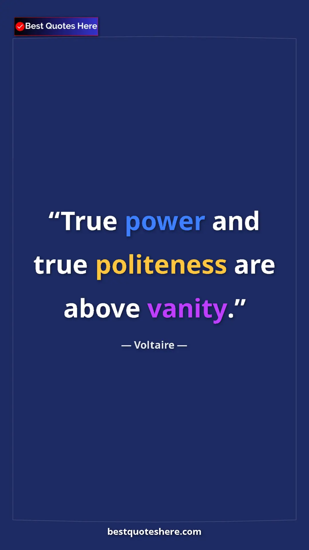 Pinterest quote poster by Voltaire: "True power and true politeness are above vanity."