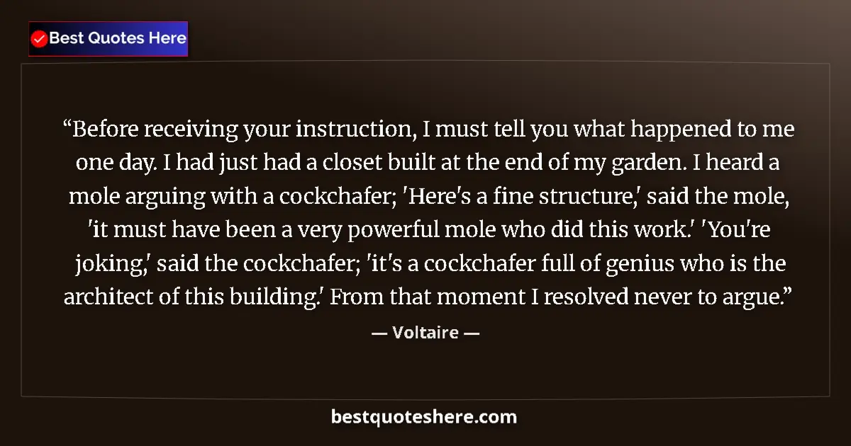 Quote by Voltaire: Before receiving your instruction, I must tell you what happened to me one day. I had just had a clo...