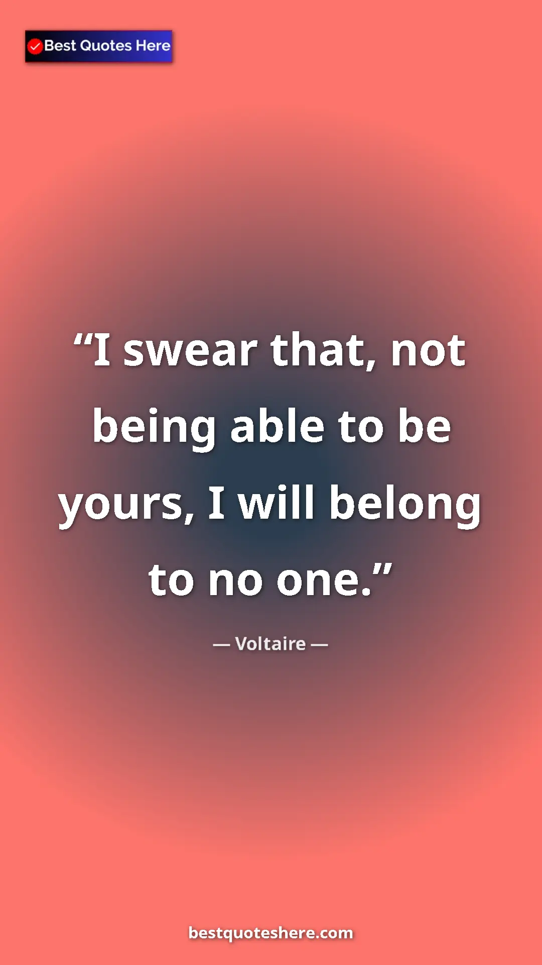 Voltaire Quote Card: "I swear that, not being able to be yours, I will belong to..." Pinterest quote poster by Voltaire: "I swear that, not being able to be yours, I will belong to..."