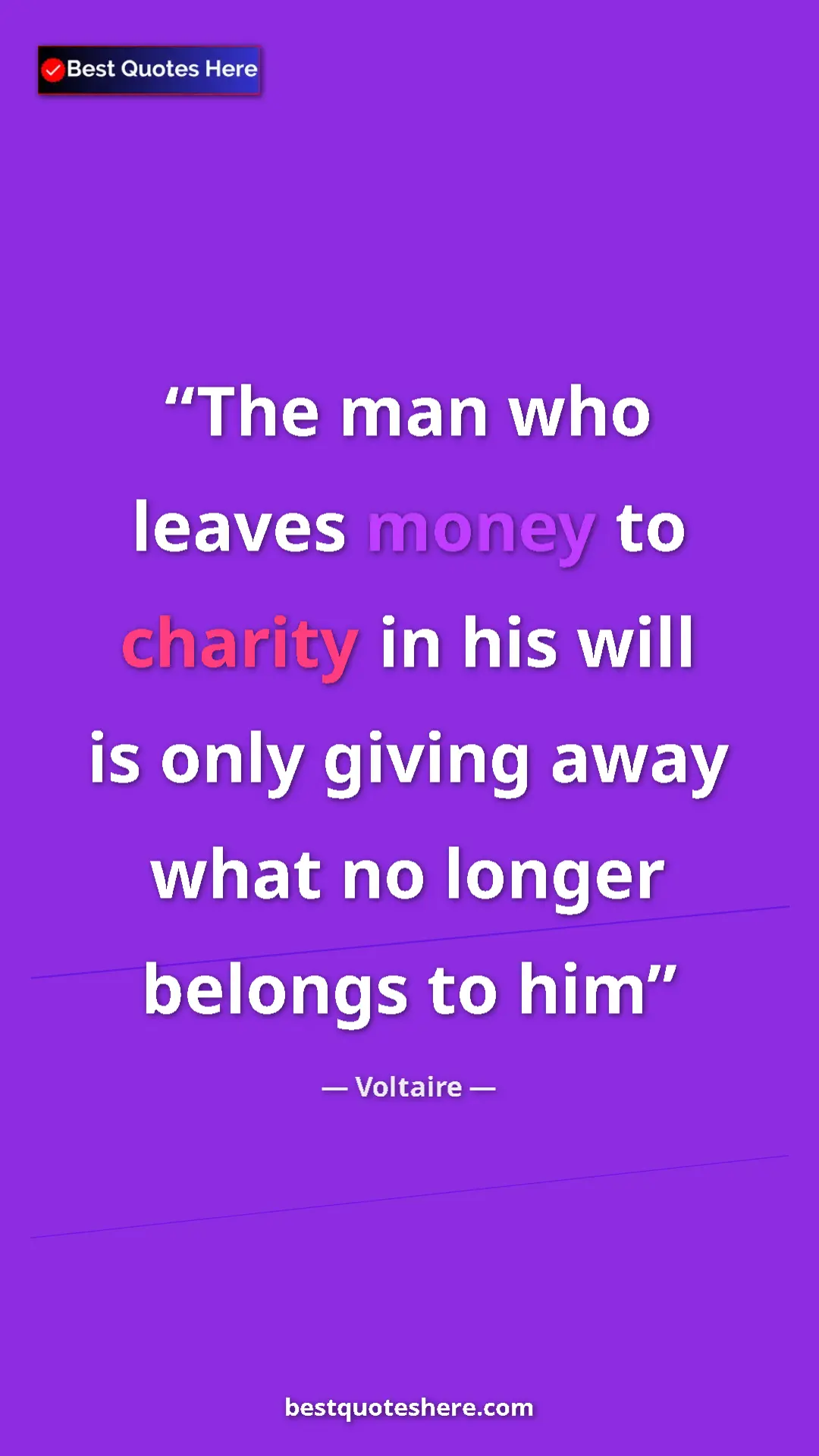 Pinterest quote poster by Voltaire: "The man who leaves money to charity in his will is only givi"