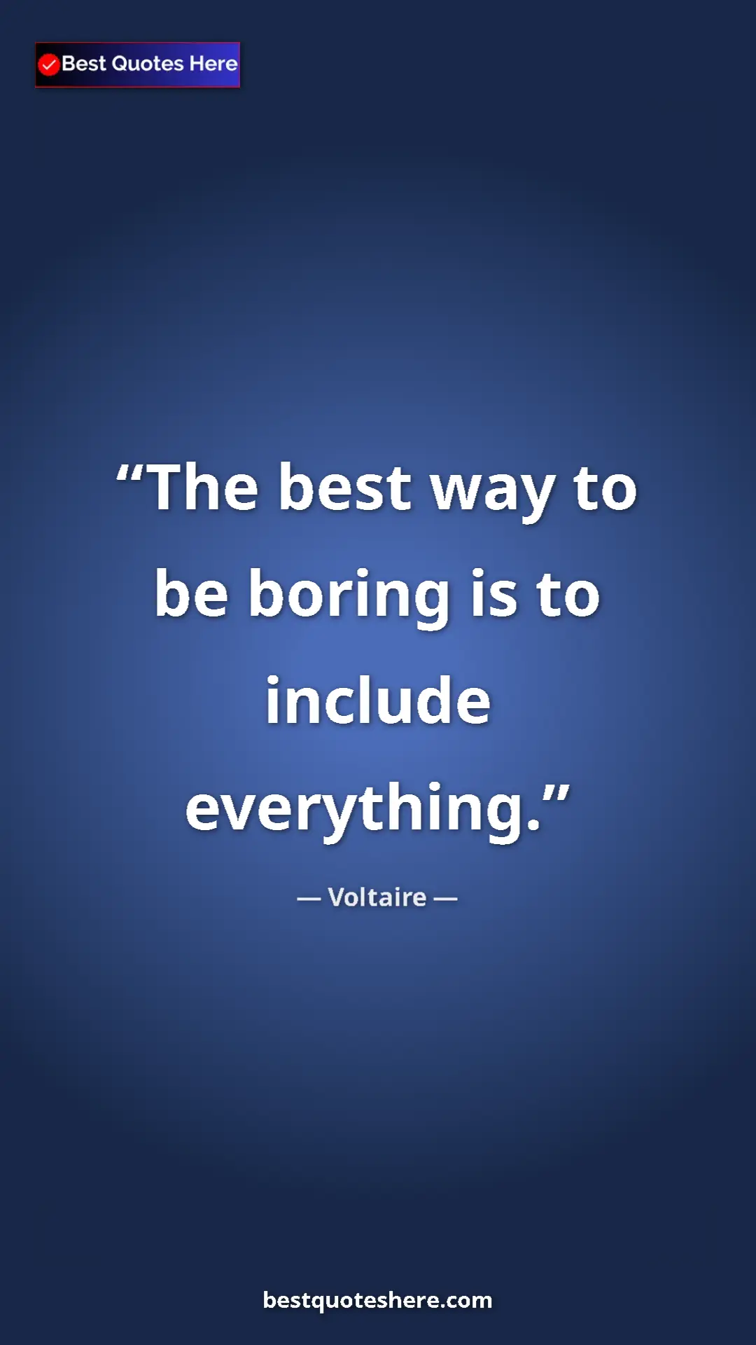 Pinterest quote poster by Voltaire: "The best way to be boring is to include everything."