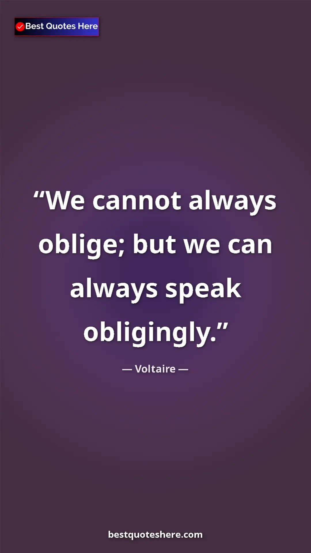 Pinterest quote poster by Voltaire: "We cannot always oblige; but we can always speak obligingly."