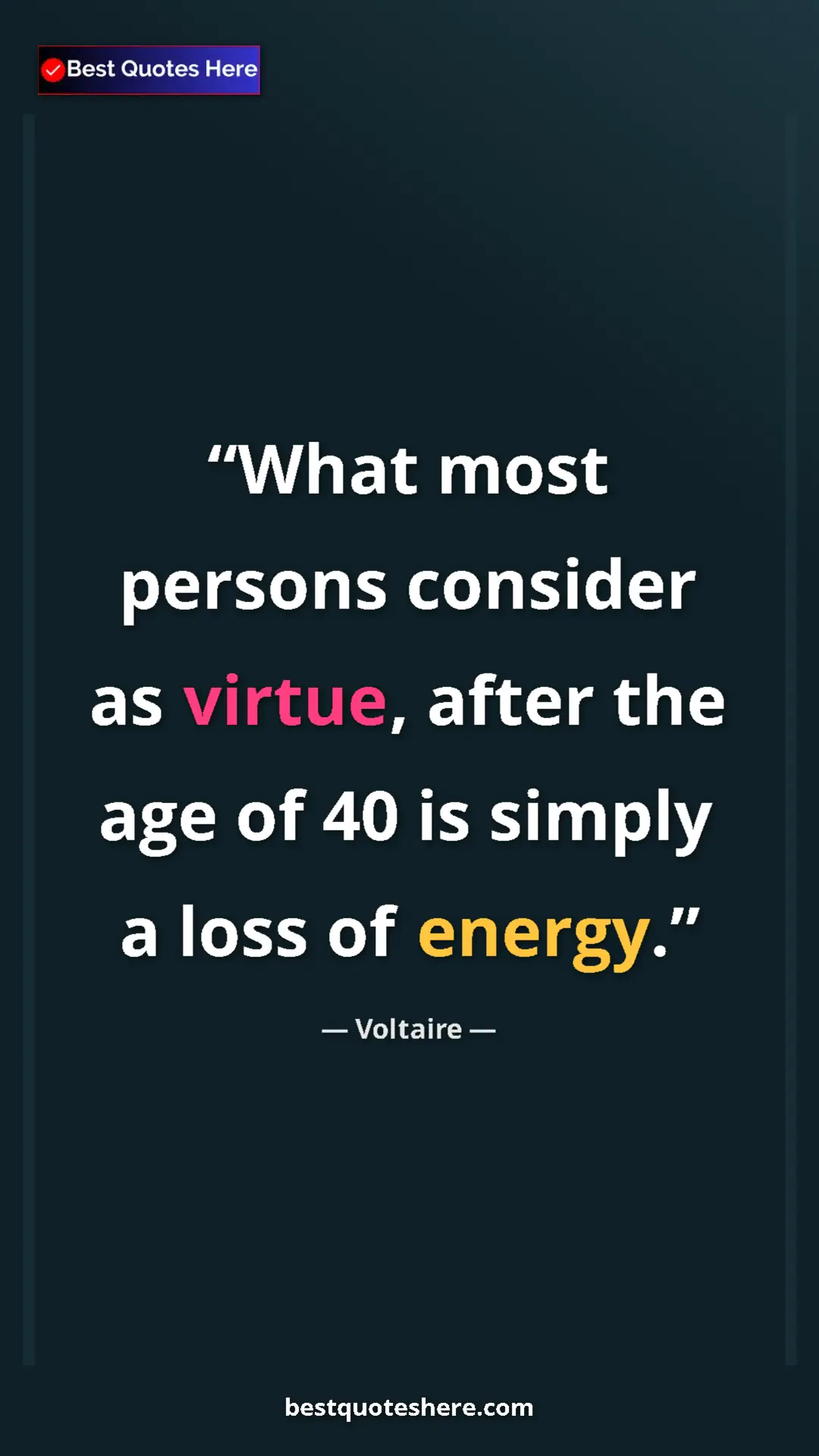 Pinterest quote poster by Voltaire: "What most persons consider as virtue, after the age of 40..."