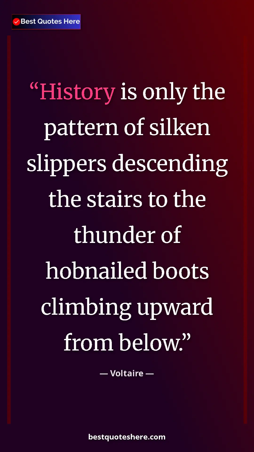 Pinterest quote poster by Voltaire: "History is only the pattern of silken slippers descending..."