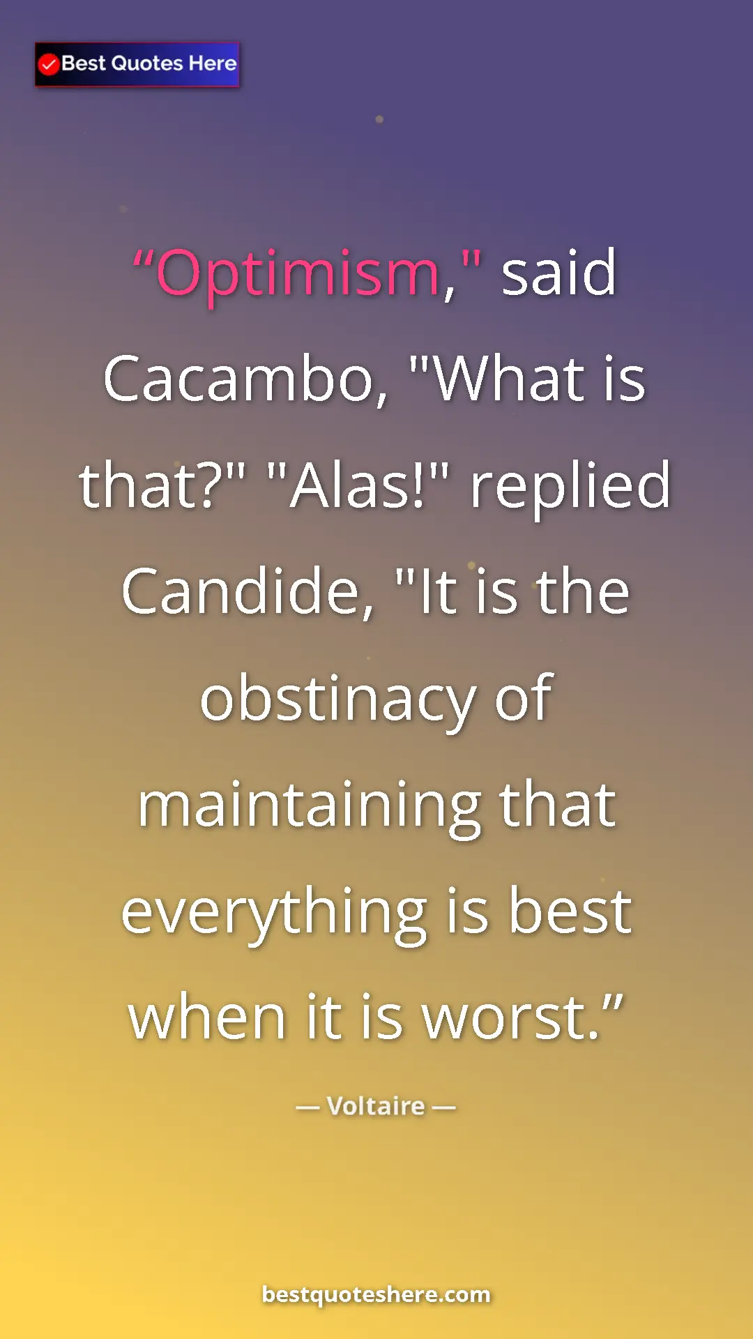 Pinterest quote poster by Voltaire: "Optimism," said Cacambo, "What is that?" "Alas!" replied..."