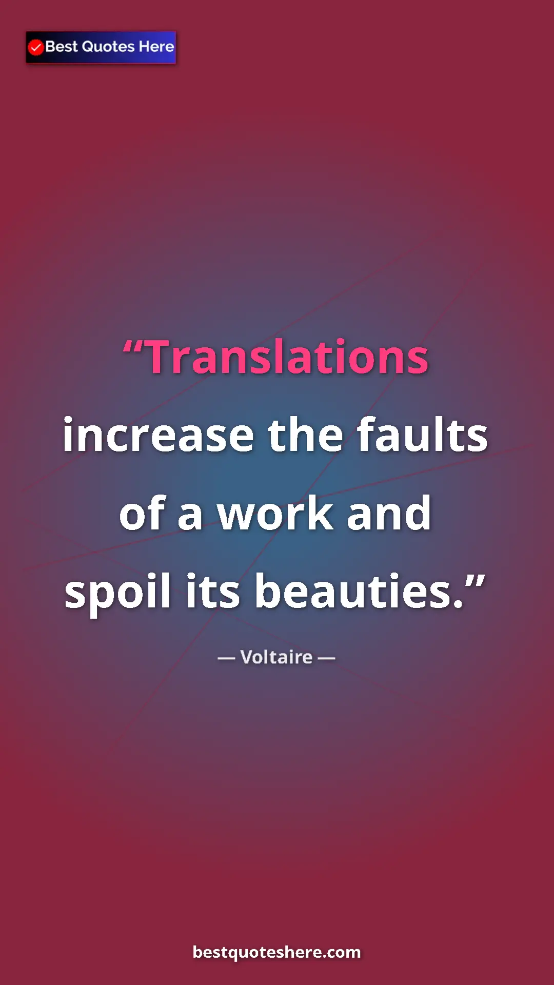 Pinterest quote poster by Voltaire: "Translations increase the faults of a work and spoil its..."
