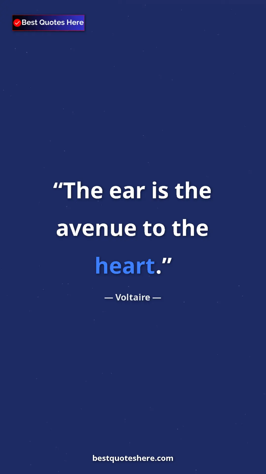 Pinterest quote poster by Voltaire: "The ear is the avenue to the heart."