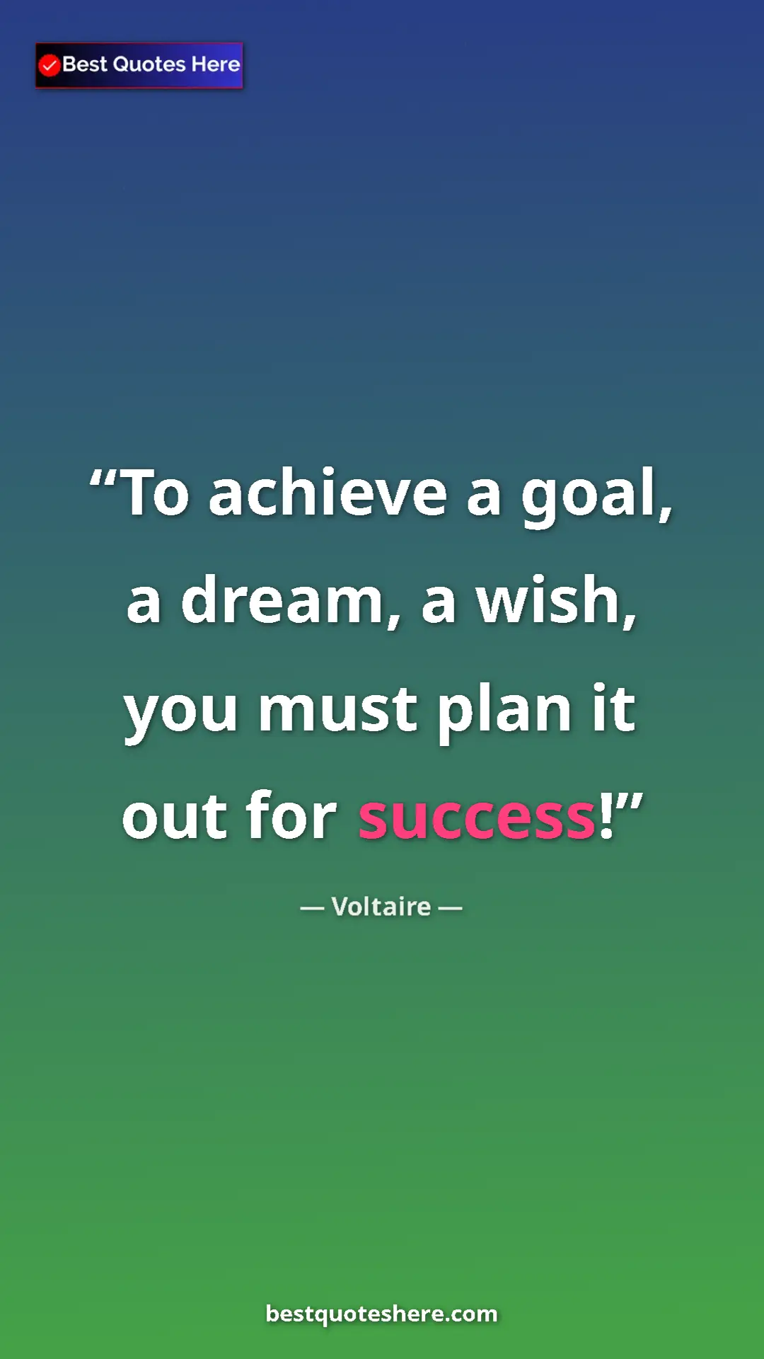 Pinterest quote poster by Voltaire: "To achieve a goal, a dream, a wish, you must plan it out..."