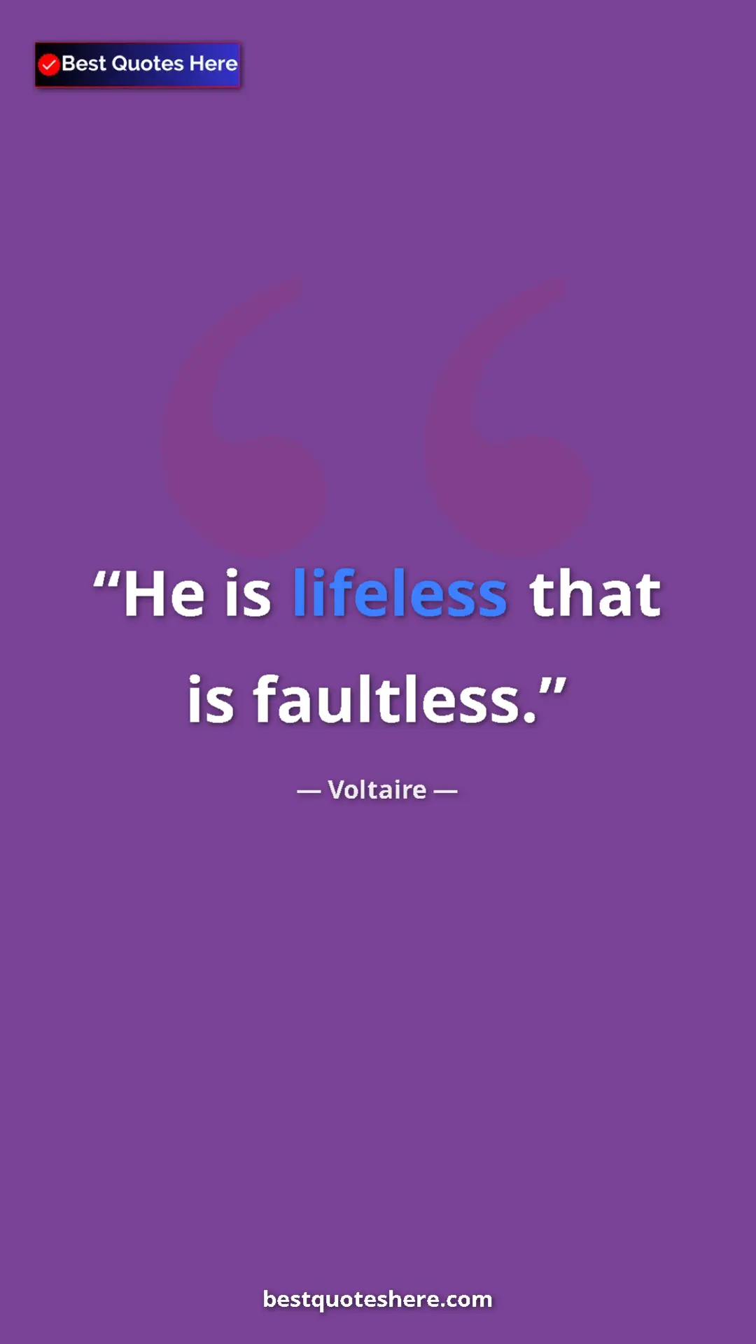 Pinterest quote poster by Voltaire: "He is lifeless that is faultless."