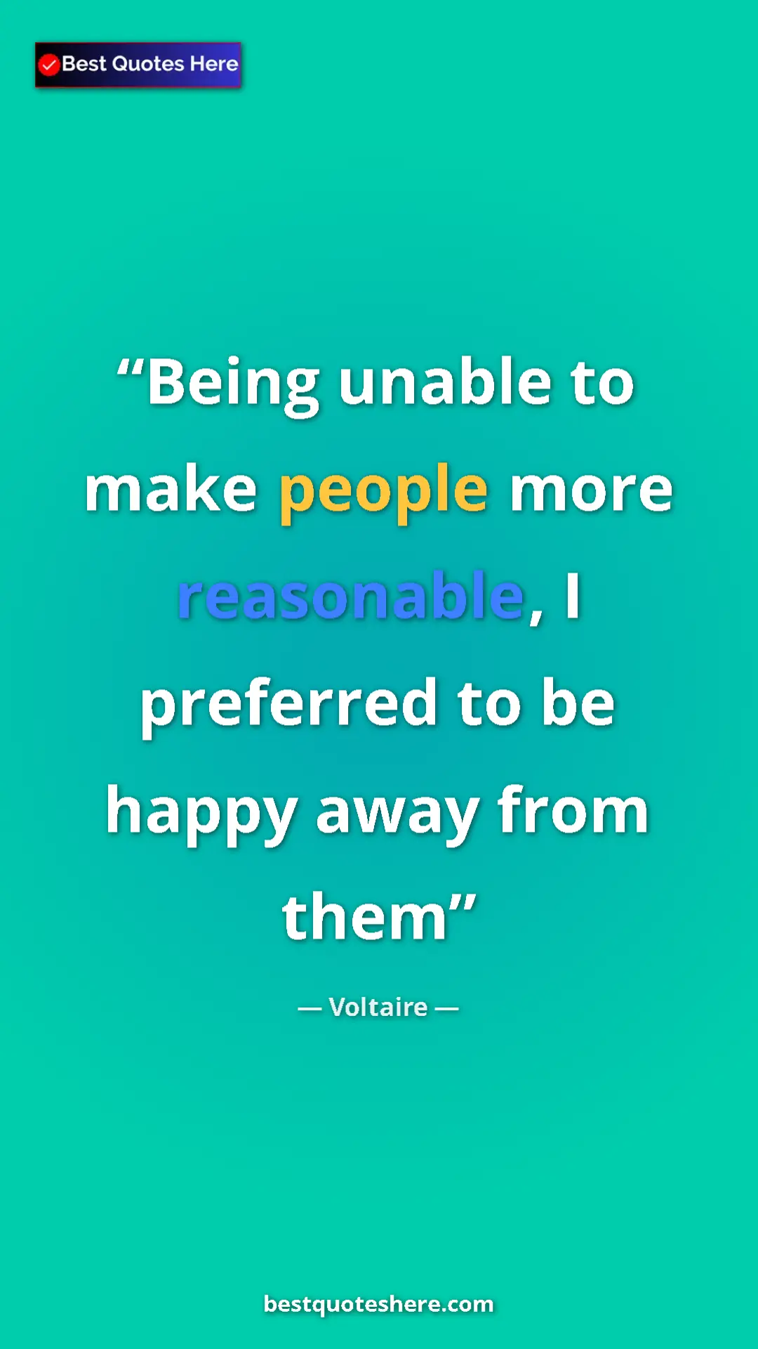 Pinterest quote poster by Voltaire: "Being unable to make people more reasonable, I preferred to..."
