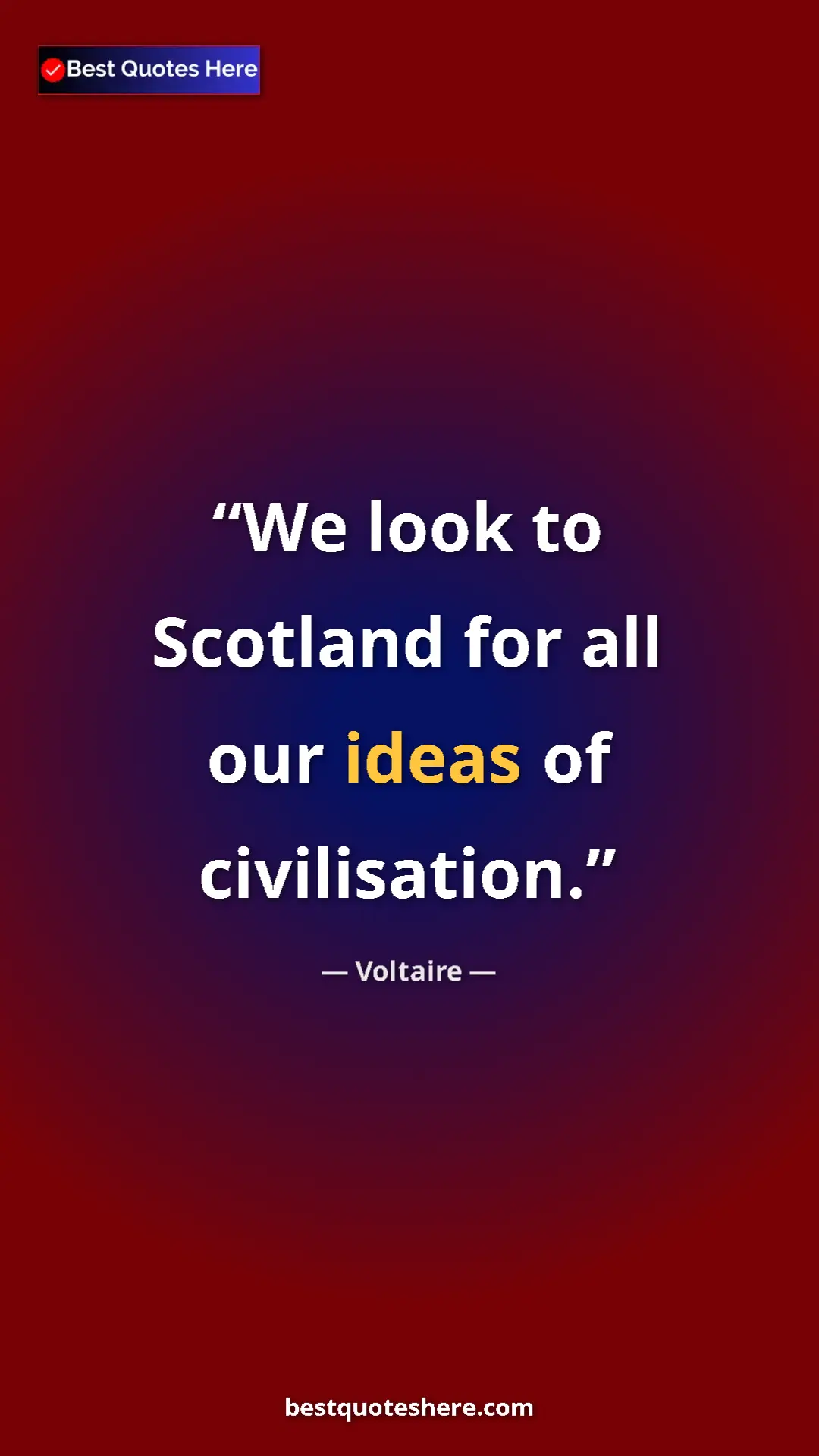 Pinterest quote poster by Voltaire: "We look to Scotland for all our ideas of civilisation."