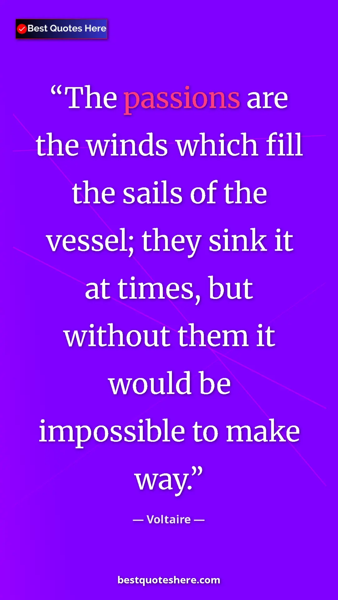 Pinterest quote poster by Voltaire: "The passions are the winds which fill the sails of the..."