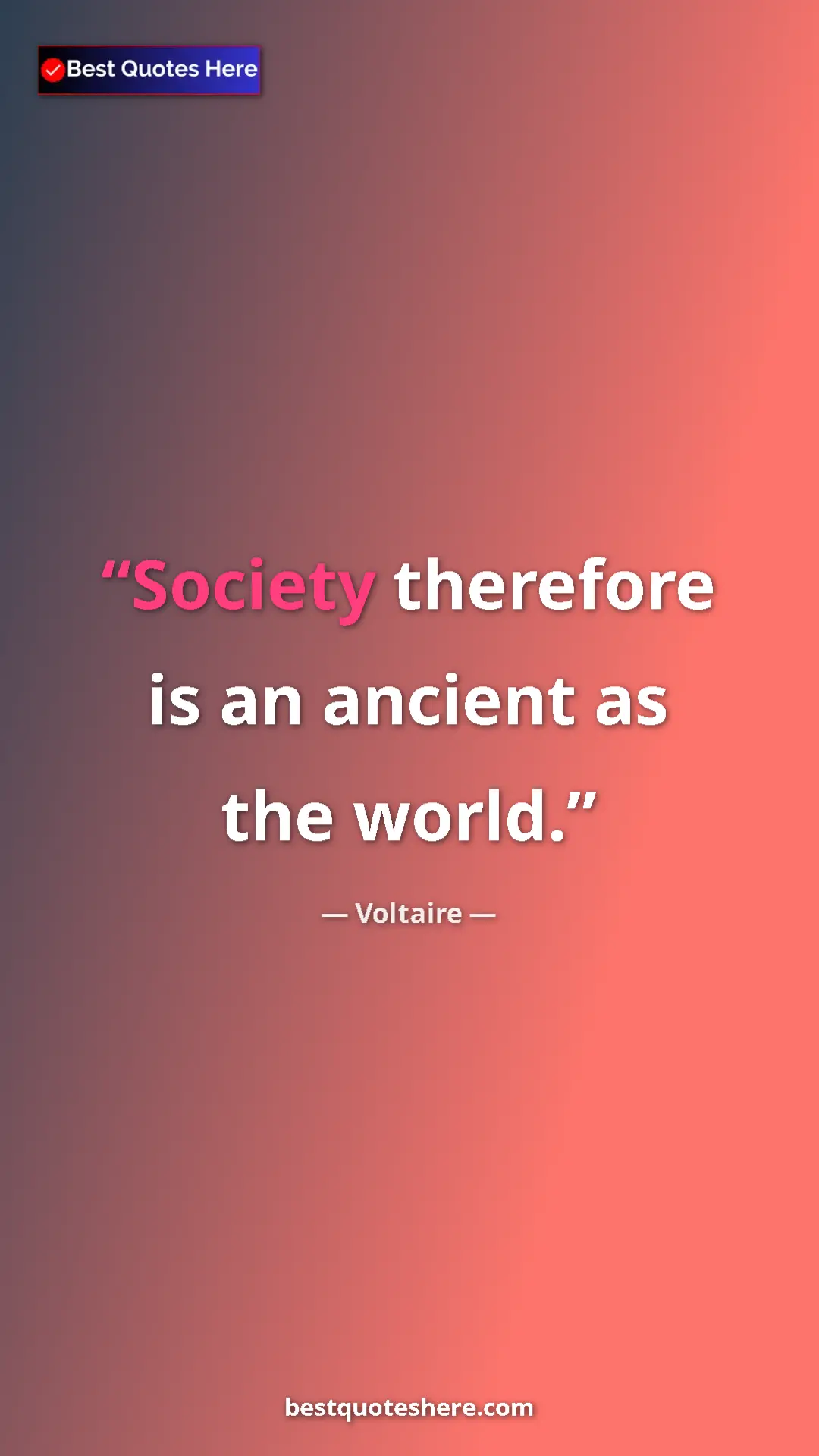 Pinterest quote poster by Voltaire: "Society therefore is an ancient as the world."