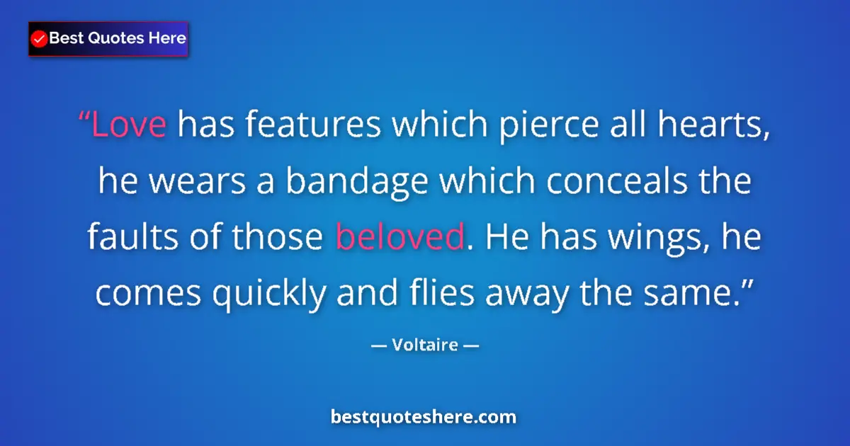 Image for the quote by Voltaire: Love has features which pierce all hearts, he wears a bandage which conceals the faults of those bel...