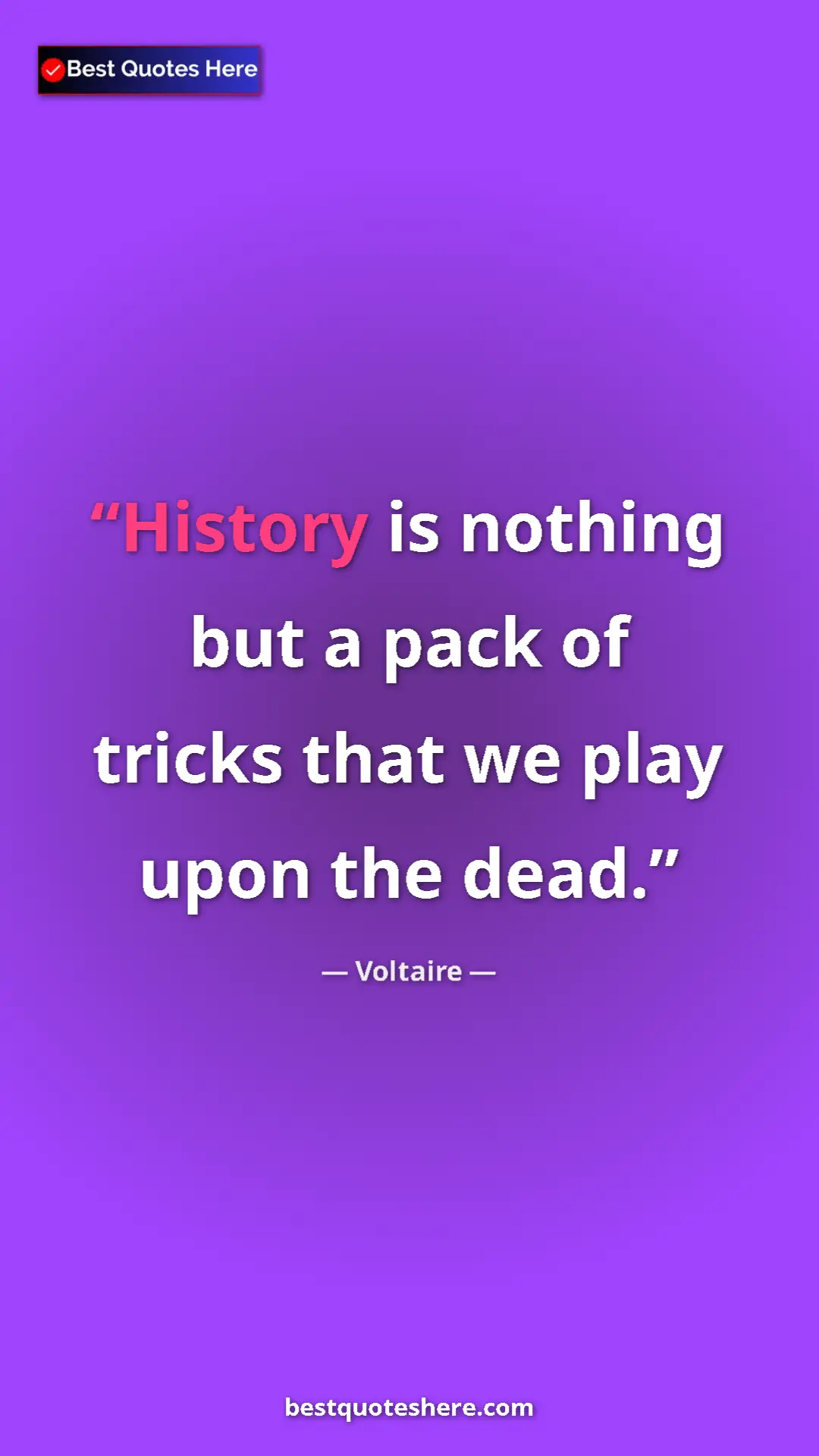 Pinterest quote poster by Voltaire: "History is nothing but a pack of tricks that we play upon..."