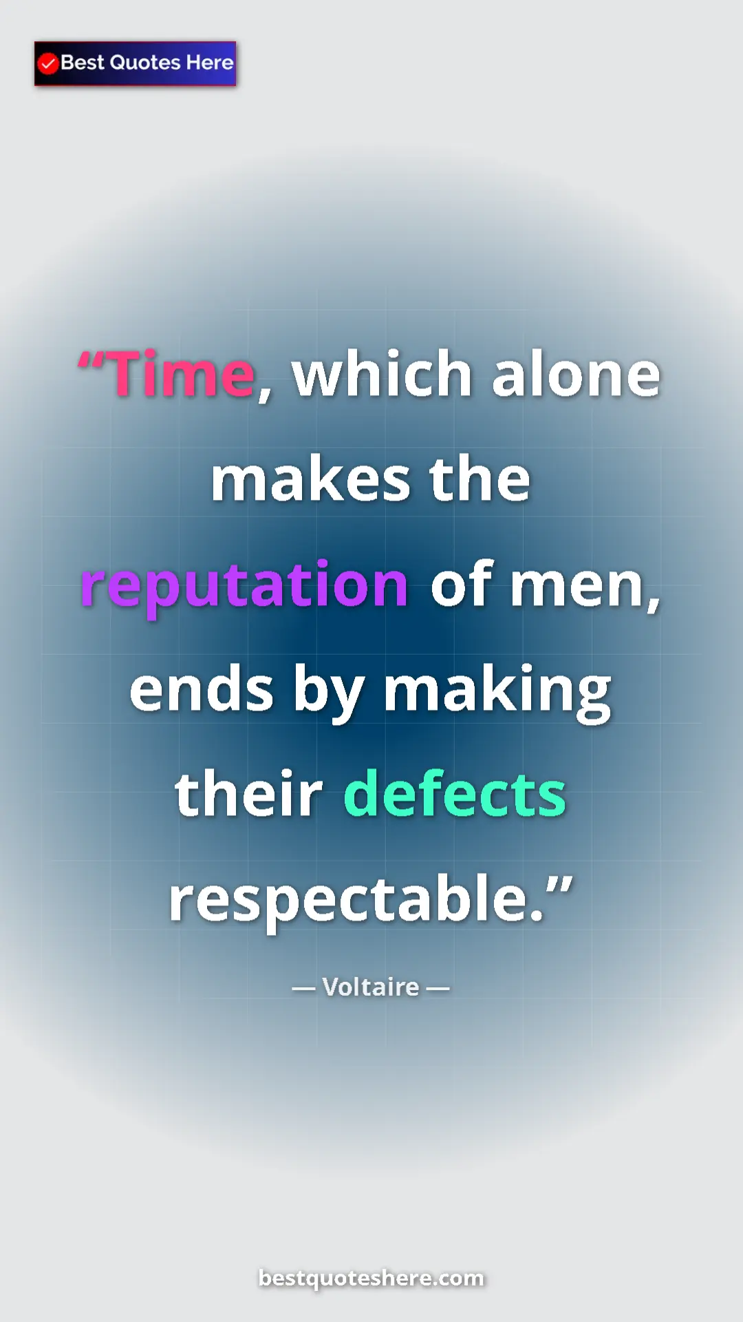 Pinterest quote poster by Voltaire: "Time, which alone makes the reputation of men, ends by..."