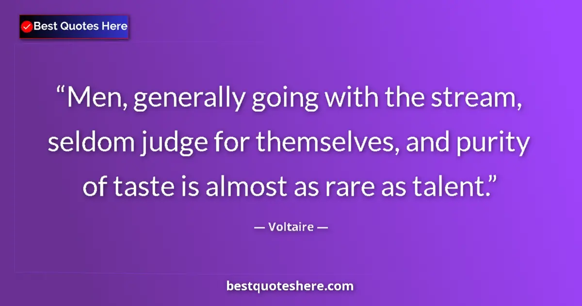 Voltaire quote: "Men, generally going with the stream, seldom judge for..."