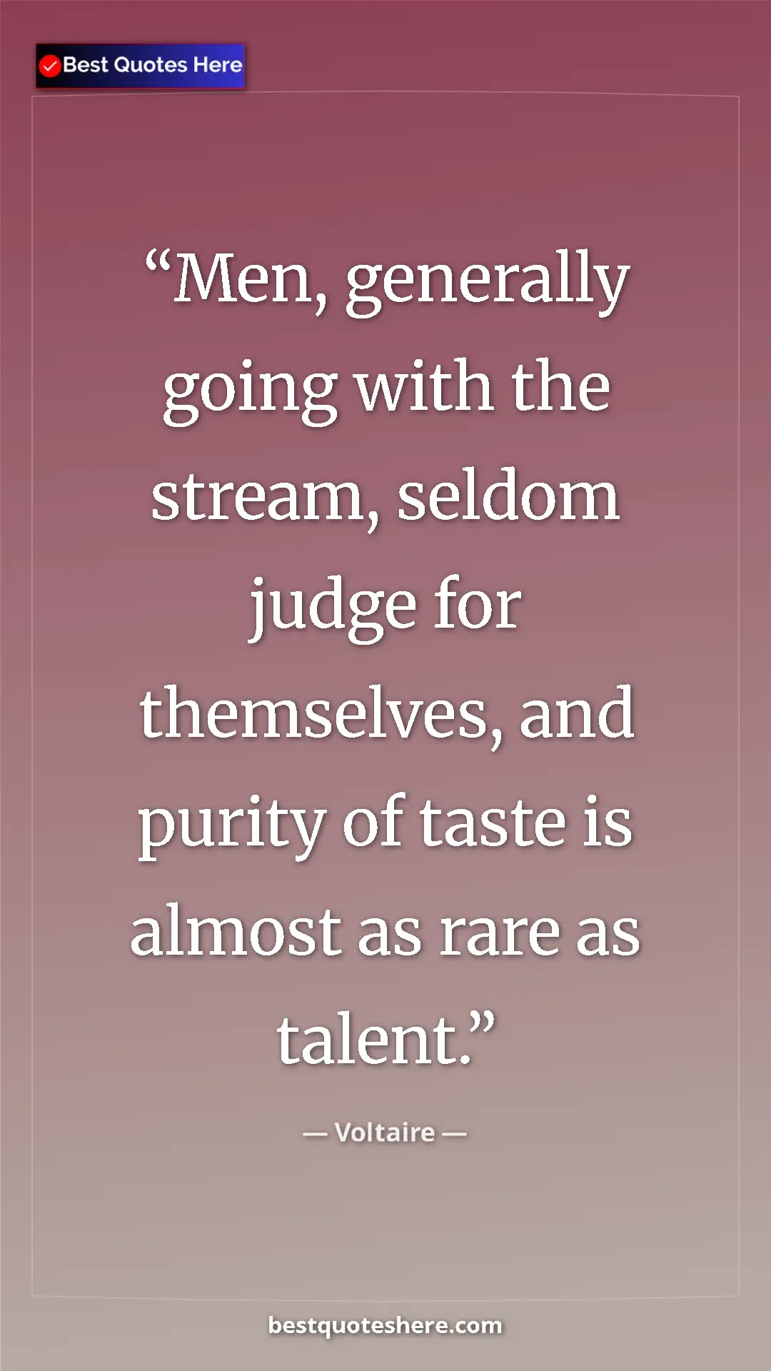 Pinterest quote poster by Voltaire: "Men, generally going with the stream, seldom judge for..."