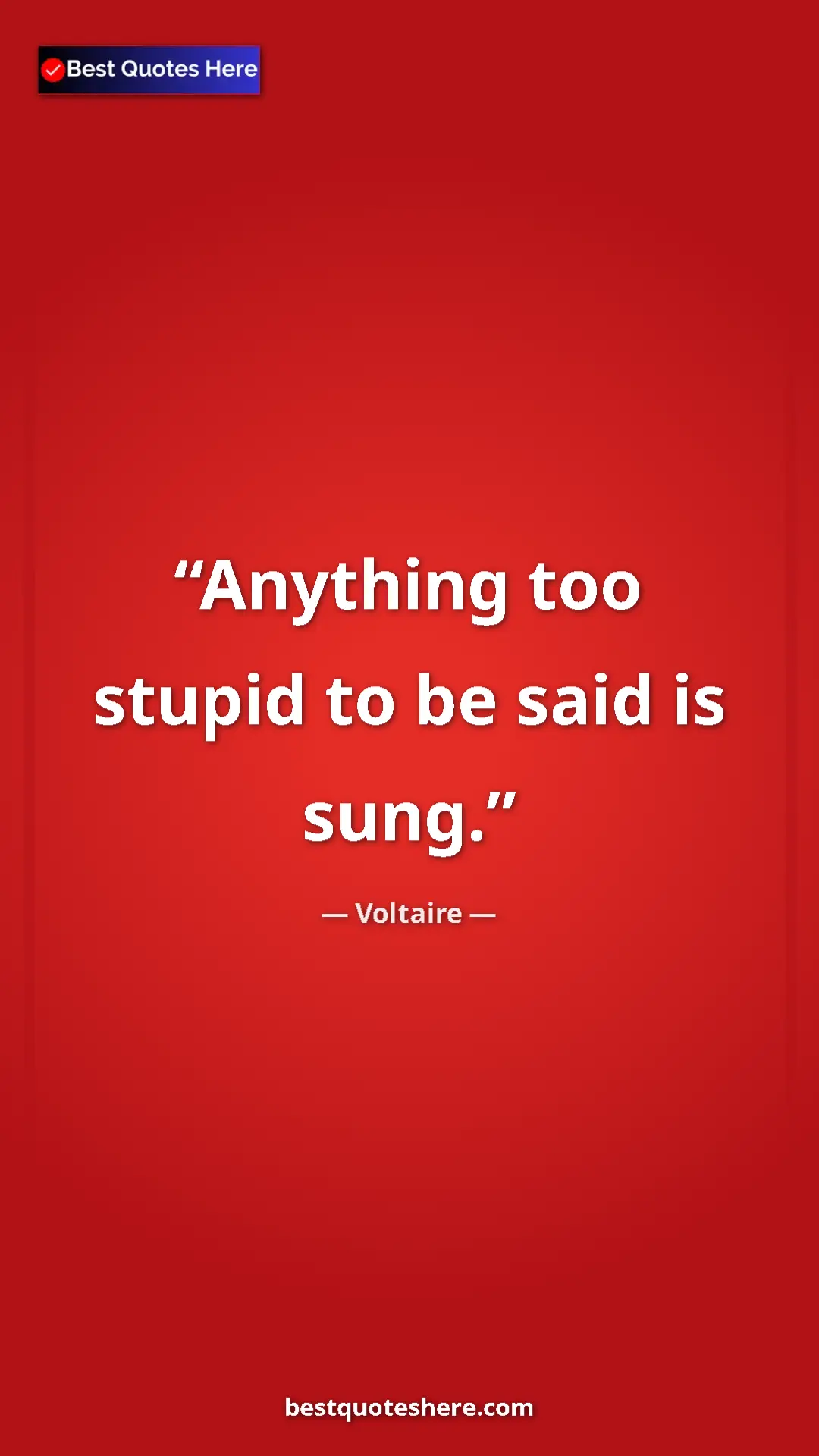 Pinterest quote poster by Voltaire: "Anything too stupid to be said is sung."