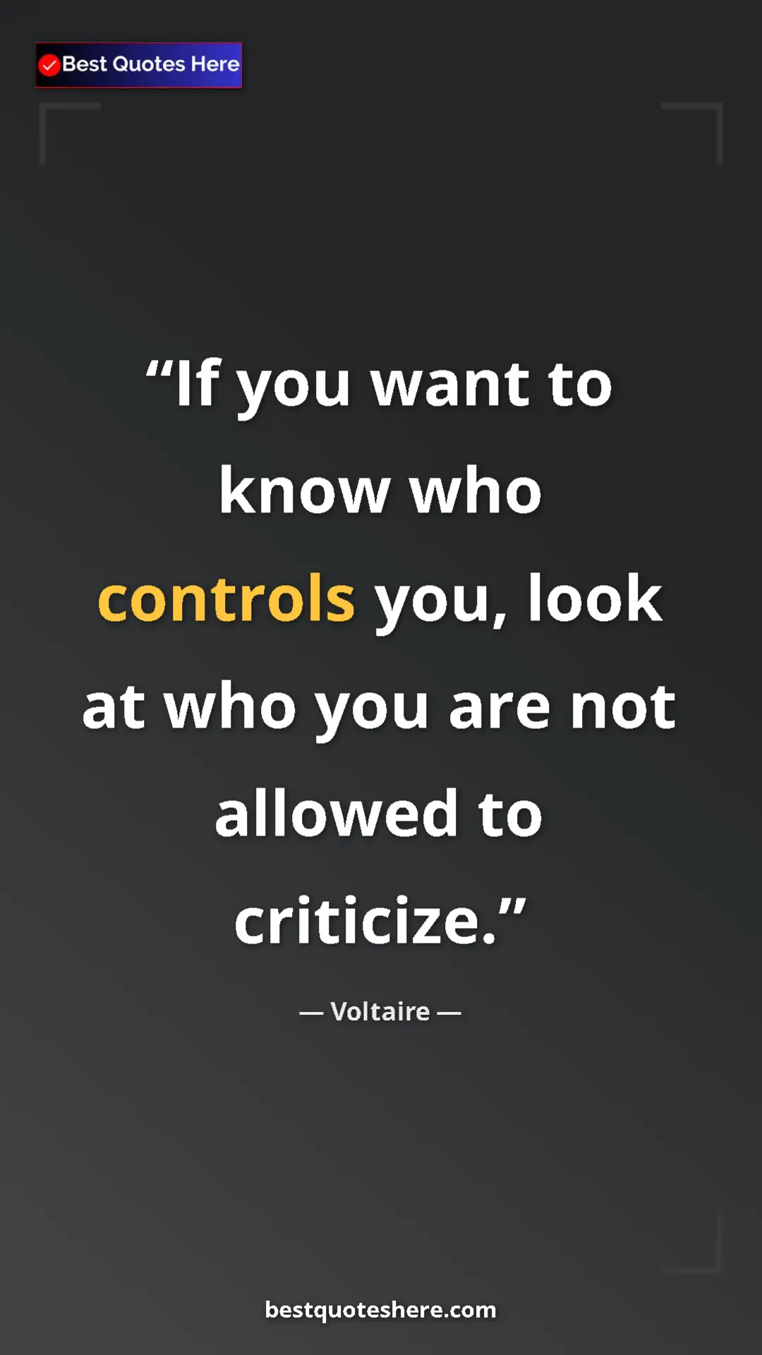 Pinterest quote poster by Voltaire: "If you want to know who controls you, look at who you are..."