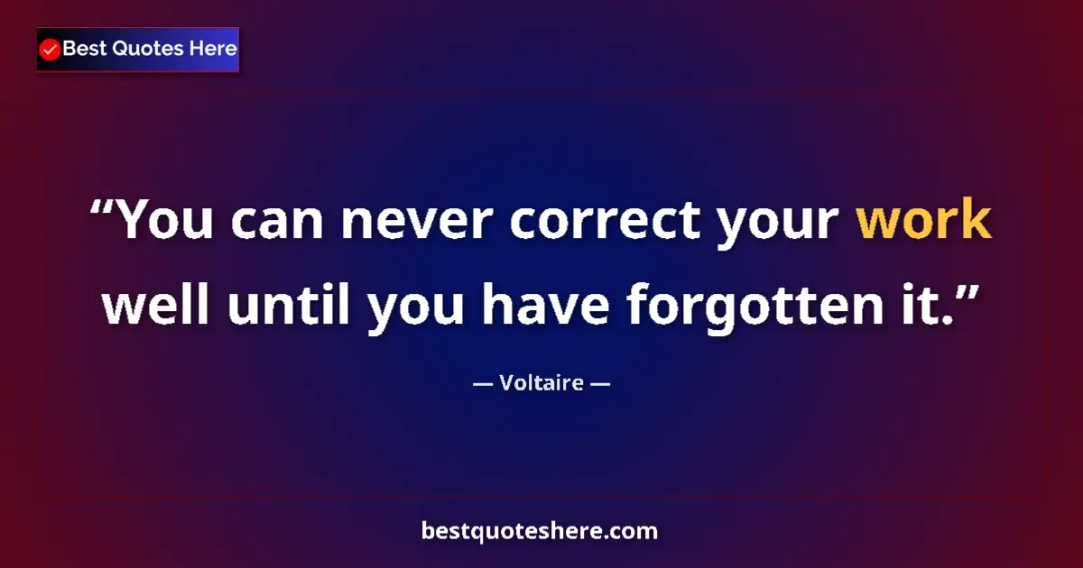 Image for the quote by Voltaire: You can never correct your work well until you have forgotten it....