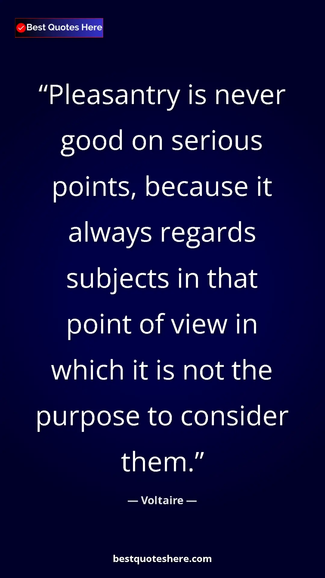 Pinterest quote poster by Voltaire: "Pleasantry is never good on serious points, because it alway"