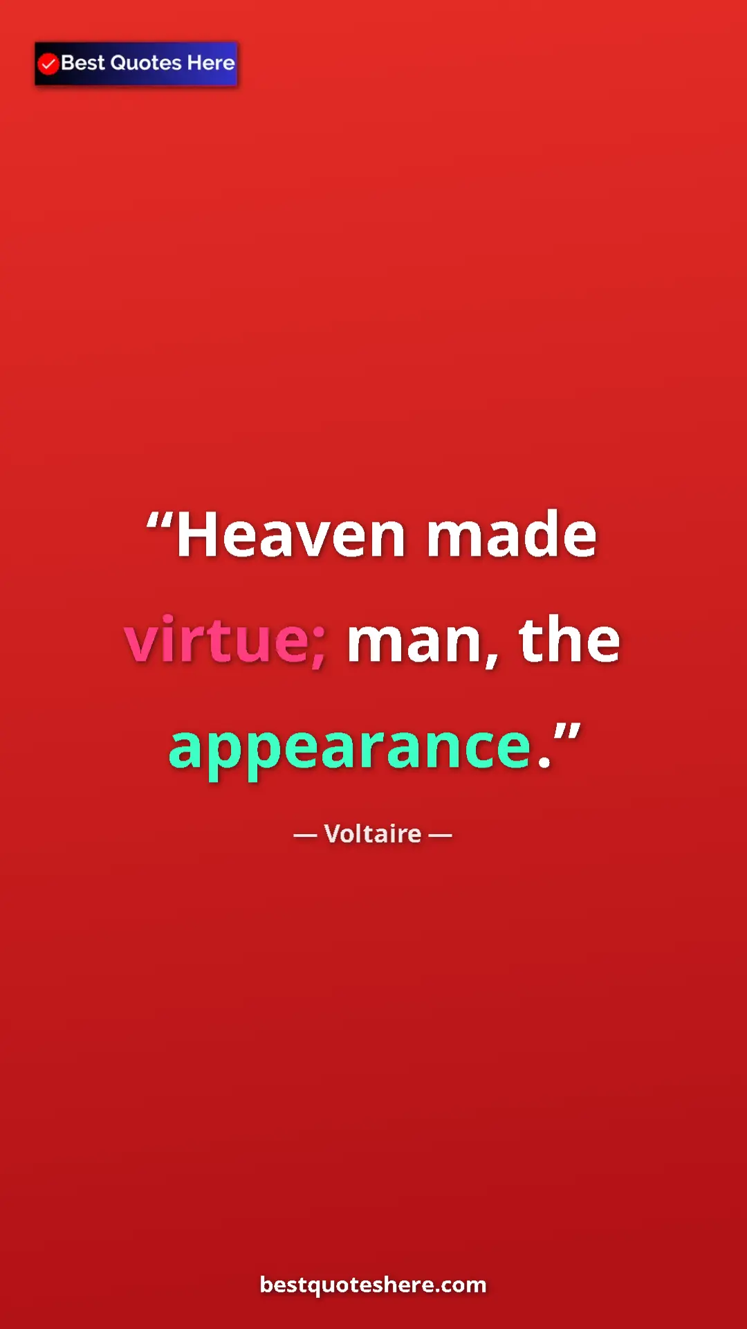 Pinterest quote poster by Voltaire: "Heaven made virtue; man, the appearance."