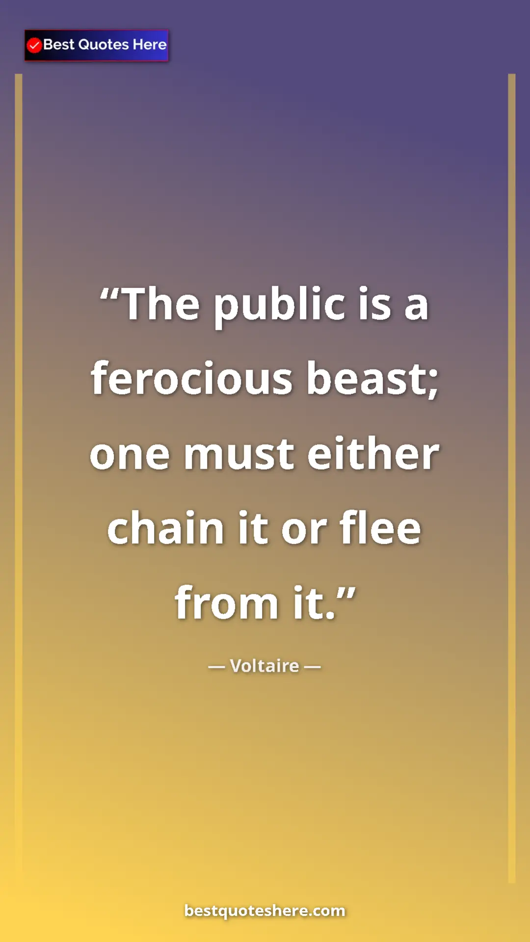 Pinterest quote poster by Voltaire: "The public is a ferocious beast; one must either chain it..."
