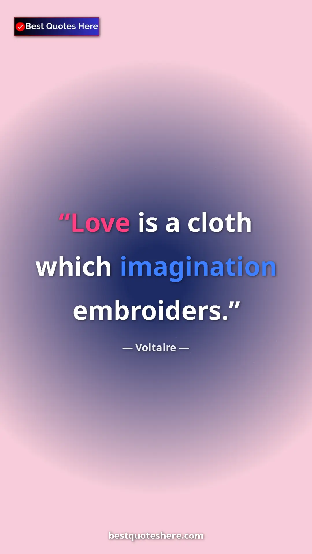 Pinterest quote poster by Voltaire: "Love is a cloth which imagination embroiders."