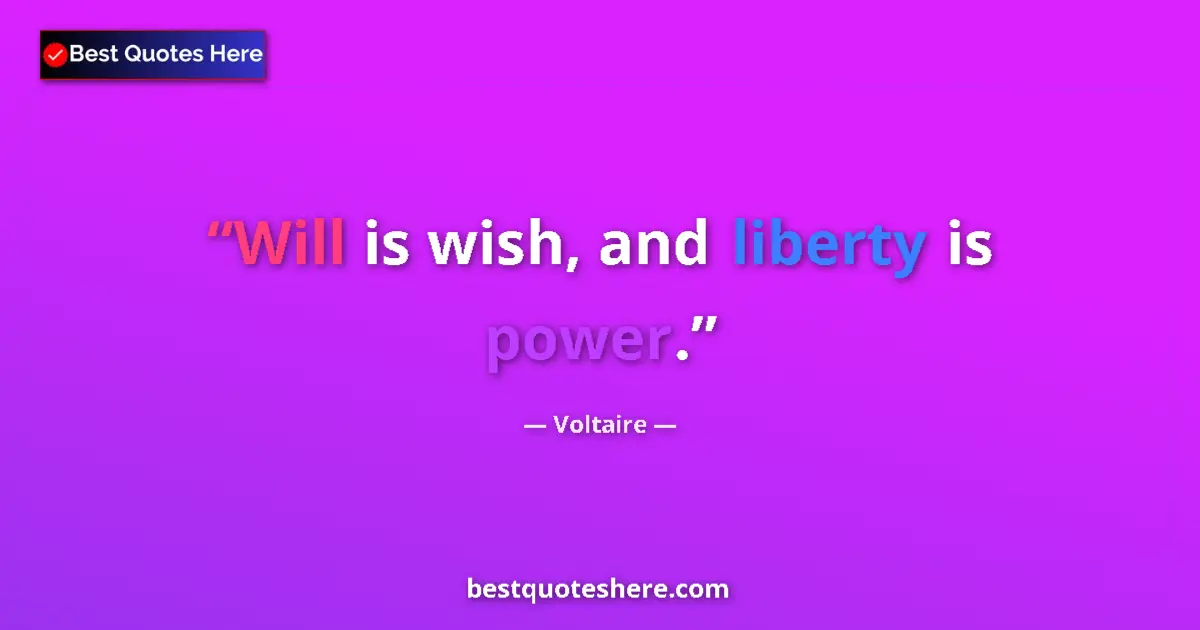 Quote by Voltaire: Will is wish, and liberty is power....