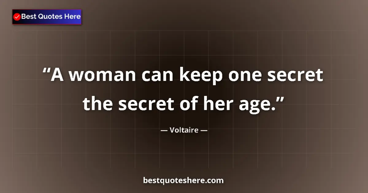 Image for the quote by Voltaire: A woman can keep one secret the secret of her age....