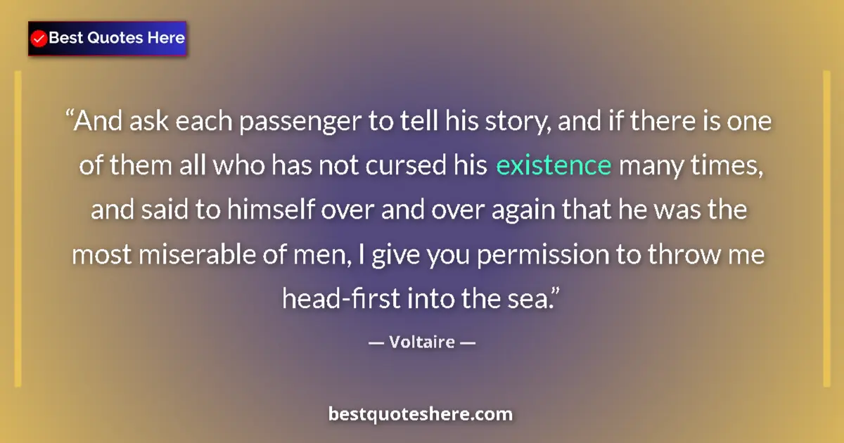 Quote by Voltaire: And ask each passenger to tell his story, and if t