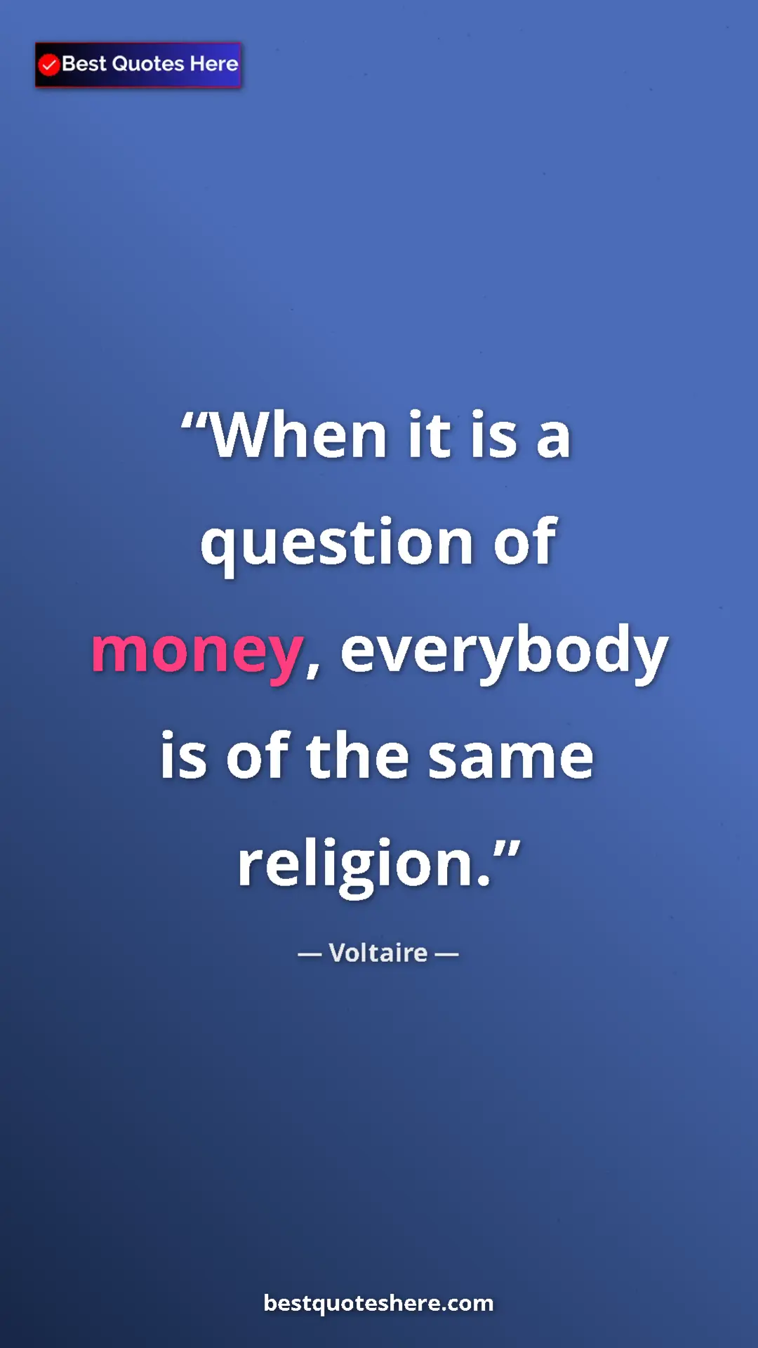 Pinterest quote poster by Voltaire: "When it is a question of money, everybody is of the same..."