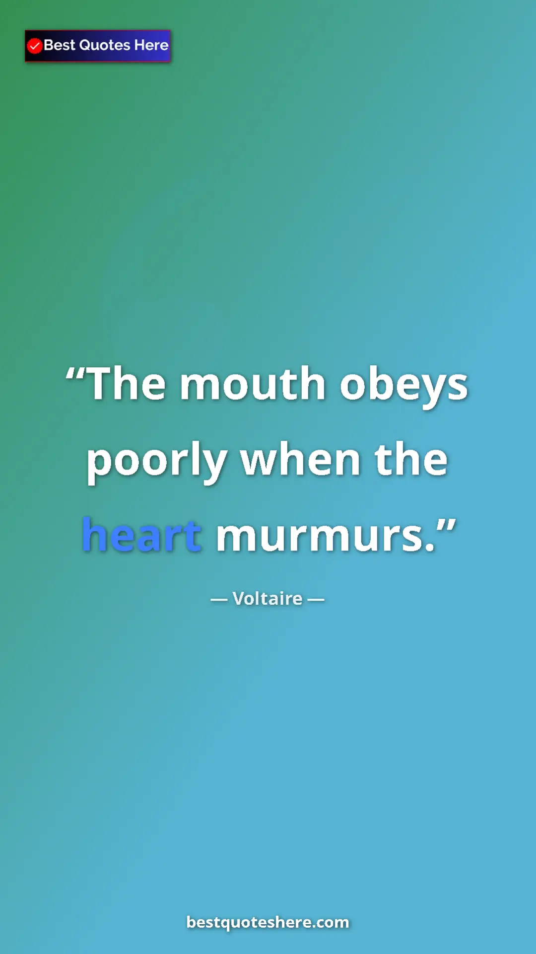 Pinterest quote poster by Voltaire: "The mouth obeys poorly when the heart murmurs."