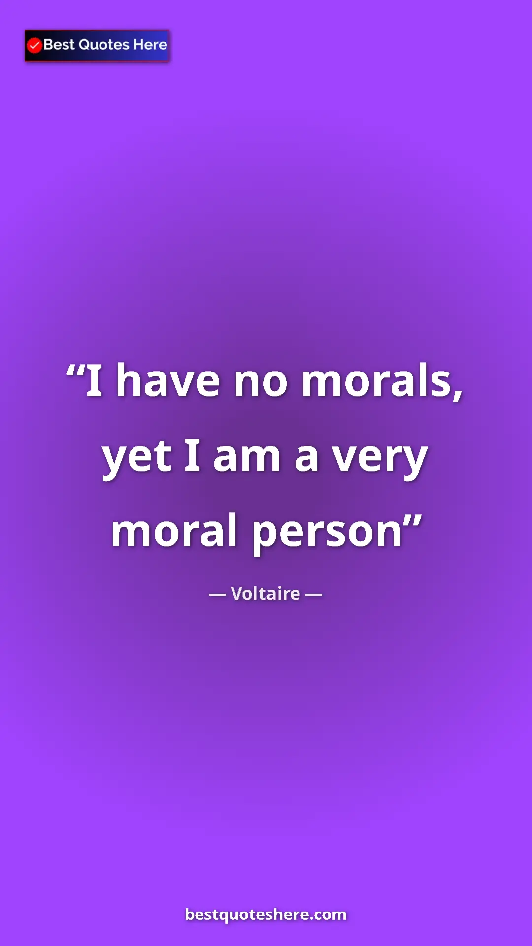 Pinterest quote poster by Voltaire: "I have no morals, yet I am a very moral person"