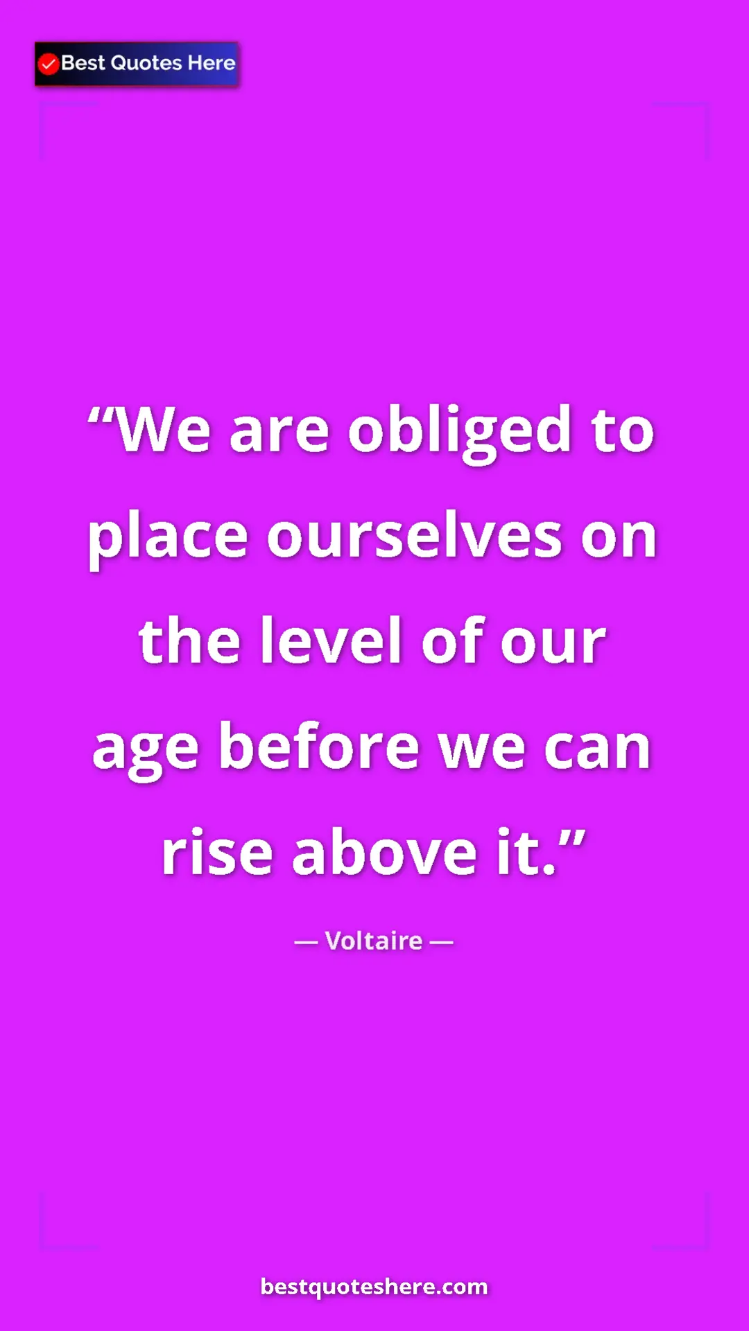 Pinterest quote poster by Voltaire: "We are obliged to place ourselves on the level of our age..."