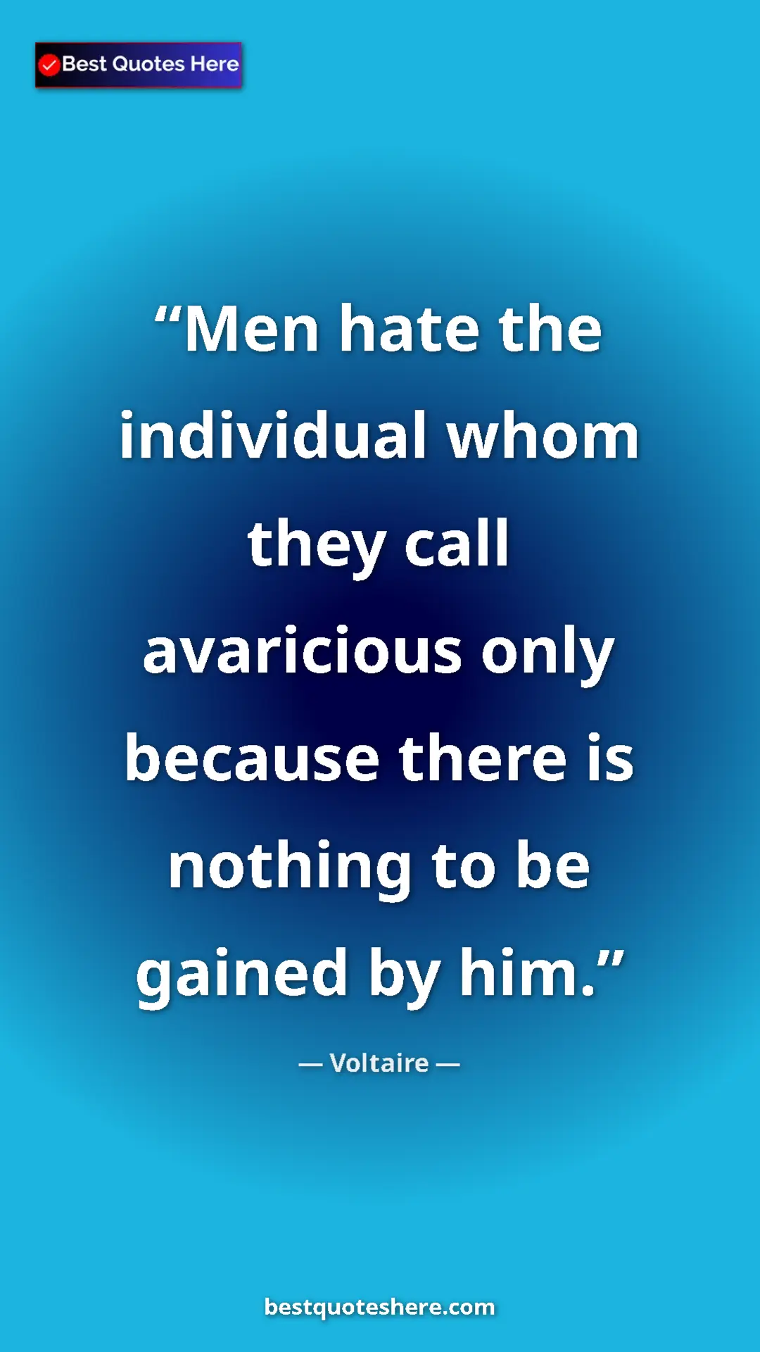 Pinterest quote poster by Voltaire: "Men hate the individual whom they call avaricious only..."