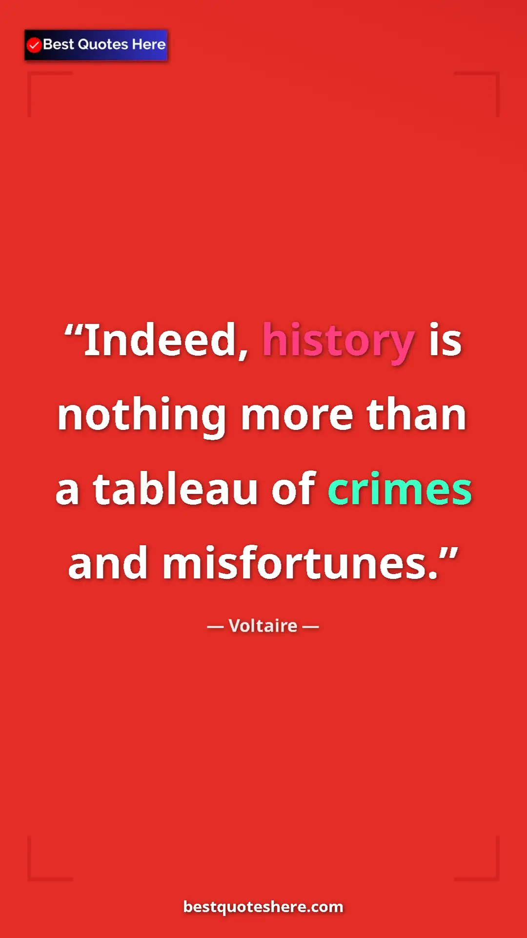 Pinterest quote poster by Voltaire: "Indeed, history is nothing more than a tableau of crimes..."
