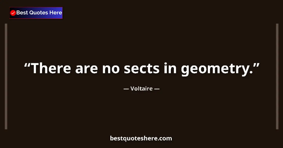 Quote by Voltaire: There are no sects in geometry....