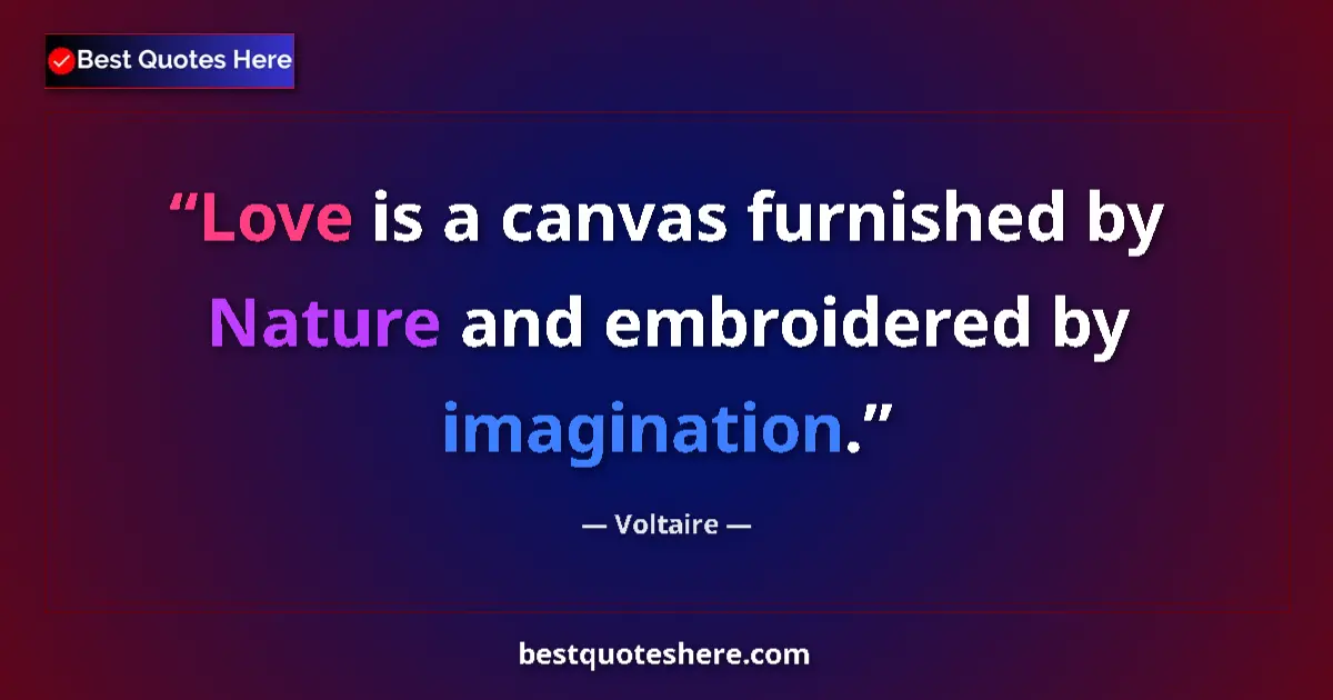 Quote by Voltaire: Love is a canvas furnished by Nature and embroidered by imagination....