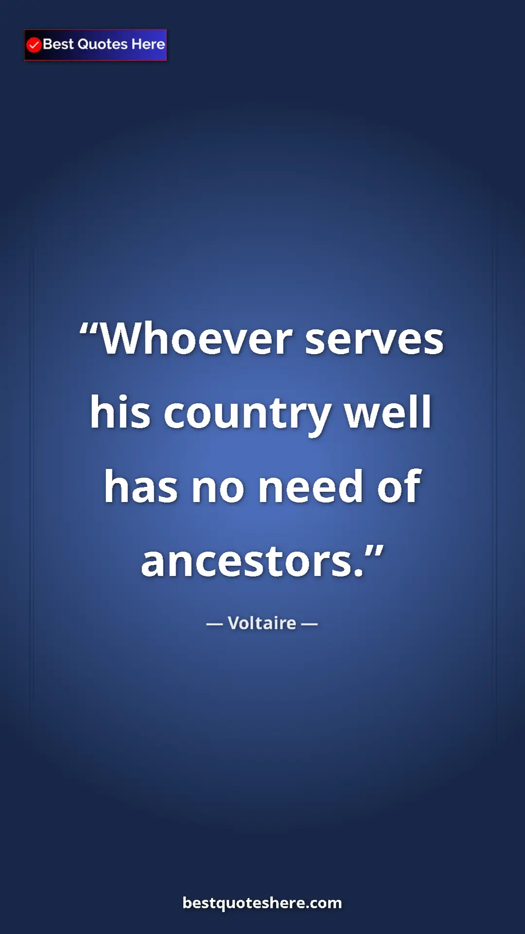 Pinterest quote poster by Voltaire: "Whoever serves his country well has no need of ancestors."