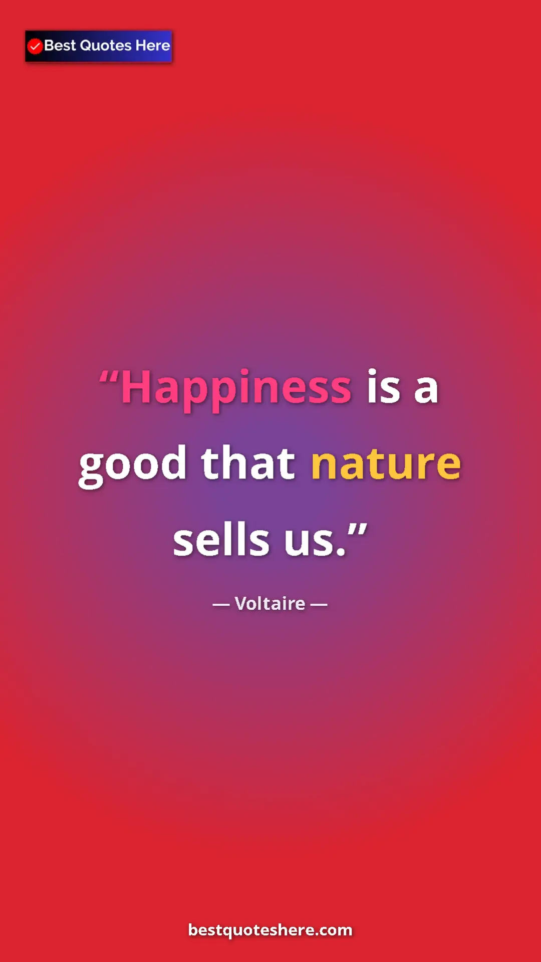 Pinterest quote poster by Voltaire: "Happiness is a good that nature sells us."